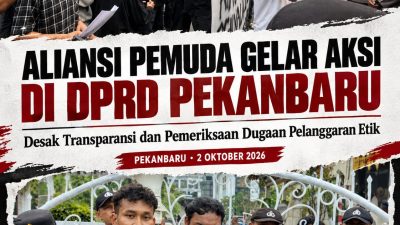 ALIANSI PEMUDA GELAR AKSI DI DPRD PEKANBARU, DESAK TRANSPARANSI DAN PEMERIKSAAN DUGAAN PELANGGARAN ETIK